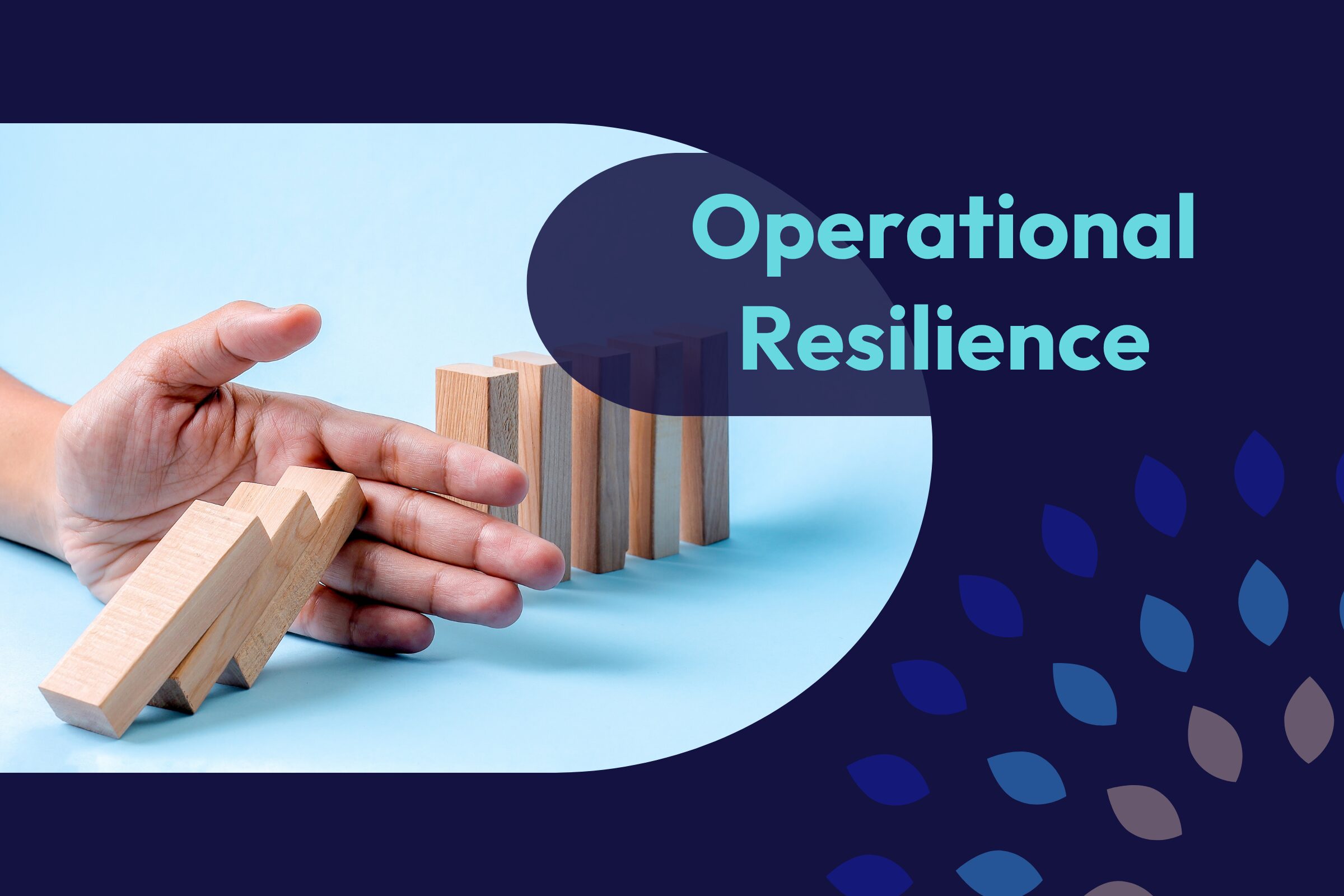A hand stopping the domino effect of blocks falling - Operational Resilience