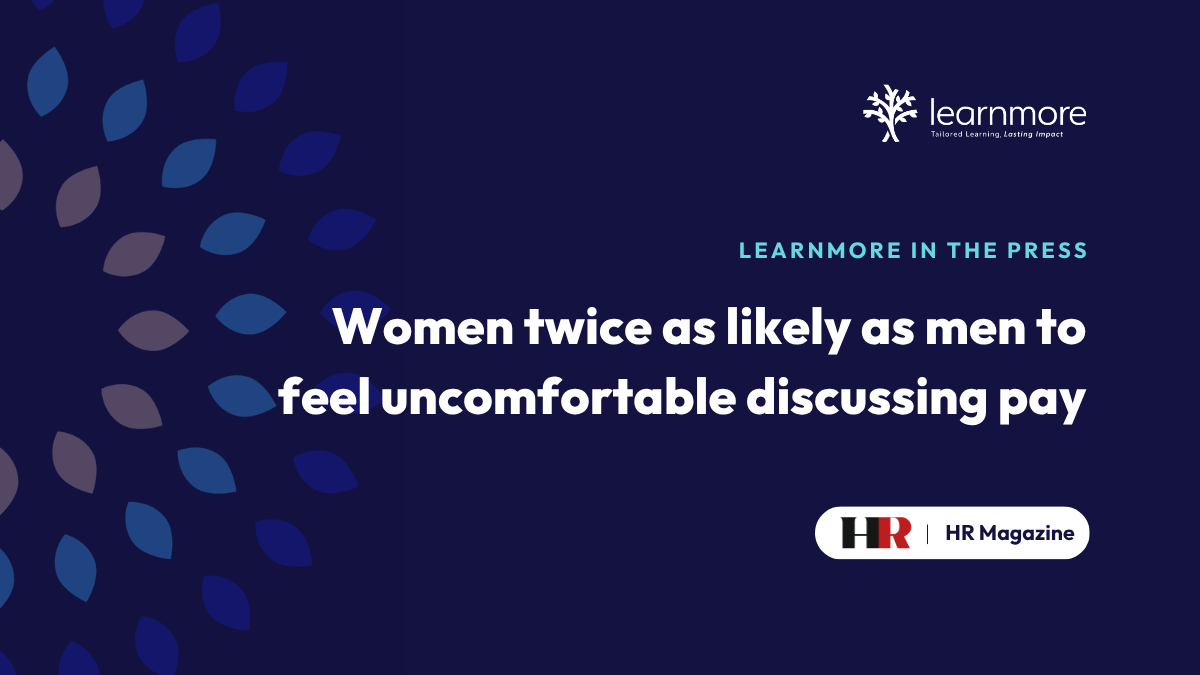 Learnmore in the Press. Women twice as likely as men to feel uncomfortable discussing pay.
