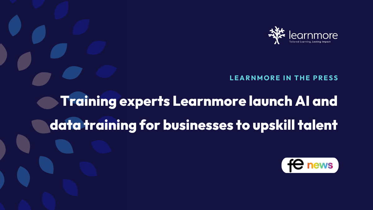 Learnmore in the Press. Training experts Learnmore launch AI and data training for businesses to upskill talent.