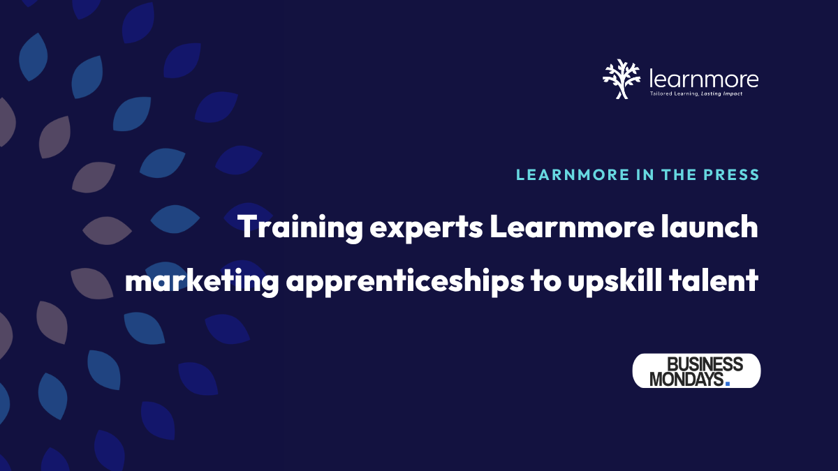 Learnmore in the Press. Training experts Learnmore launch marketing apprenticeships to upskill talent.